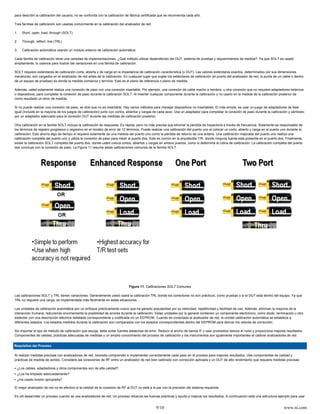 para describir la calibración del usuario, no se confunda con la calibración de fábrica certificada que se recomienda cada año.

Tres familias de calibración son usadas comúnmente en la calibración del analizador de red:

1.   Short, open, load, through (SOLT)

2.   Through, reflect, line (TRL)

3.   Calibración automática usando un módulo externo de calibración automática

Cada familia de calibración tiene una variedad de implementaciones. ¿Qué método utilizar dependiendo del DUT, sistema de pruebas y requerimientos de medida?. Ya que SOLT es usado
ampliamente, lo usamos para ilustrar las variaciones en una familia de calibración.

SOLT requiere estándares de calibración corta, abierta y de carga en la impedancia de calibración característica (y DUT). Las valores estándares exactos, determinados por sus dimensiones
mecánicas, son cargados en el analizador de red antes de la calibración. En cualquier lugar que sujete los estándares de calibración (el puerto del analizador de red, la punta de un cable o dentro
de un equipo de pruebas) es donde la medida comienza y termina. Este es el plano de referencia o plano de medida.

Además, usted solamente realiza una conexión de paso con una conexión insertable. Por ejemplo, una conexión de cable macho a hembra, u otra conexión que no requiere adaptadores externos
o dispositivos, para completar la conexión de paso durante la calibración SOLT. Al insertar cualquier componente durante la calibración y no usarlo en la medida de la calibración posterior da
como resultado un error de medida.

Si no puede realizar una conexión de paso, se dice que no es insertable. Hay varios métodos para manejar dispositivos no insertables. El más simple, es usar un juego de adaptadores de fase
igual (incluido en la mayoría de los juegos de calibración) junto con cortos, abiertos y cargas de cada sexo. Use un adaptador para completar la conexión de paso durante la calibración y cámbielo
por un adaptador adecuado para la conexión DUT durante las medidas de calibración posterior.

Otra calibración en la familia SOLT incluye la calibración de respuesta. Es rápida, pero no más precisa que eliminar la pérdida de trayectoria a través de frecuencia. Solamente es responsable de
los términos de registro progresivo o regresivo en el modelo de error de 12 términos. Puede realizar una calibración del puerto uno al colocar un corto, abierto y carga en el puerto uno durante la
calibración. Esto ahorra algo de tiempo si requiere solamente de una medida del puerto uno como la pérdida de retorno de una antena. Una calibración mejorada del puerto uno realiza una
calibración completa del puerto uno y utiliza la conexión de paso para medir el puerto dos. Esto es común en la arquitectita T/R, donde ninguna fuente está presente en el puerto dos. Finalmente,
existe la calibración SOLT completa del puerto dos, donde usted coloca cortos, abiertos y cargas en ambos puertos, como lo determina la rutina de calibración. La calibración completa del puerto
dos concluye con la conexión de paso. La Figura 11 resume estas calibraciones comunes de la familia SOLT.




                                                                              Figura 11. Calibraciones SOLT Comunes

Las calibraciones SOLT y TRL tienen variaciones. Generalmente usted usará la calibración TRL donde los conectores no son prácticos, como pruebas o si el DUT está dentro del equipo. Ya que
TRL no requiere una carga, es implementada más fácilmente en estas situaciones.

Las unidades de calibración automática son un enfoque prácticamente nuevo que ha ganado popularidad por su velocidad, repetitividad y facilidad de uso. Además, eliminan la mayoría de la
interacción humana, reduciendo enormemente la posibilidad de errores durante la calibración. Estas unidades por lo general contienen un componente electrónico, como diodo, terminación u otro
estándar con una descripción eléctrica detallada correspondiente y codificada en un EEPROM. Cuando es conectada al analizador de red, la unidad calibración automática se establece a
diferentes estados. Los estados medidos durante la calibración son comparados con los estados correspondientes dentro del EEPROM para derivar los valores de corrección.

Sin importar el tipo de método de calibración que escoja, debe evitar fuentes aleatorias de error. Reducir el ancho de banda IF y usar promedios reduce el ruido y proporciona mejores resultados.
Componentes de calidad, prácticas adecuadas de medidas y un amplio conocimiento del proceso de calibración y los instrumentos son igualmente importantes al calibrar analizadores de red.


Requisitos del Proceso

Al realizar medidas precisas con analizadores de red, necesita comprender e implementar correctamente cada paso en el proceso para mejores resultados. Use componentes de calidad y
prácticas de medida de sonido. Considere las conexiones de RF entre un analizador de red bien calibrado con corrección aplicada y un DUT de alto rendimiento que requiere medidas precisas:

 ¿Los cables, adaptadores y otros componentes son de alta calidad?
 ¿Los ha limpiado adecuadamente?
 ¿Ha usado torsión apropiada?

El mejor analizador de red no es efectivo si la calidad de la conexión de RF al DUT no está a la par con la precisión del sistema requerida.

Es útil desarrollar un proceso cuando se usa analizadores de red. Un proceso refuerza las buenas prácticas y ayuda a mejorar los resultados. A continuación está una estructura ejemplo para usar


                                                                                                9/10                                                                                   www.ni.com
 