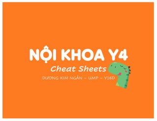 NỘI KHOA Y4
Cheat Sheets
DƯƠNG KIM NGÂN – UMP – Y16D
 