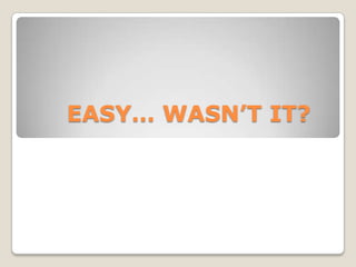 EASY… WASN’T IT?