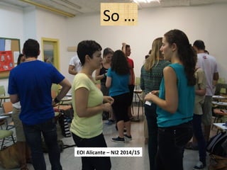 EOI Alicante – NI2 2014/15
So …
 