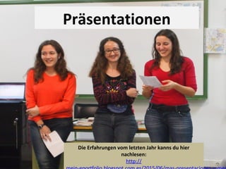 Präsentationen
Die Erfahrungen vom letzten Jahr kanns du hier
nachlesen:
http://
 