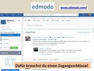 www.edmodo.com/
Dafür brauchst du einen Zugangsschlüssel
edmodo
 