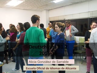 Deutschkurs B1.2
2015-16
Escuela Oficial de Idiomas de Alicante
Alicia González de Sarralde
 