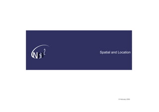 Spatial and Location




            9 February 2006
 