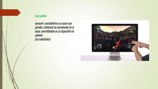 Leap motión
accesorio consistente en un sensor que
percibe a distancia los movimientos de la
mano, convirtiéndola en un dispositivo de
entrada
(un controlador)
 