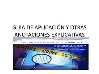 GUIA DE APLICACIÓN Y OTRAS
ANOTACIONES EXPLICATIVAS
 