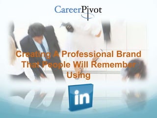 Creating A Professional Brand
 That People Will Remember
            Using
 