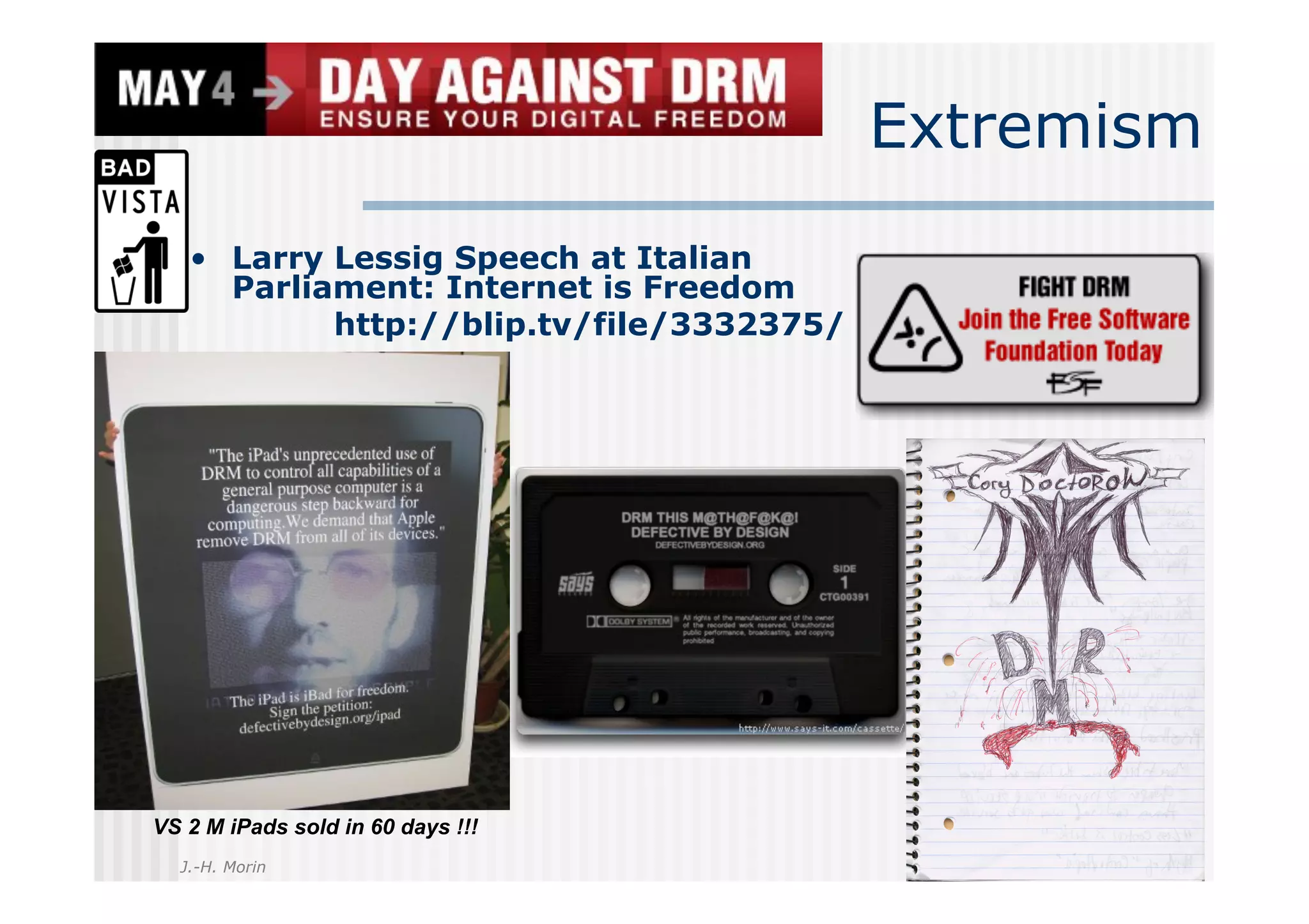 Extremism
   •  Larry Lessig Speech at Italian
      Parliament: Internet is Freedom
            http://blip.tv/file/3332375/




VS 2 M iPads sold in 60 days !!!
  J.-H. Morin
 
