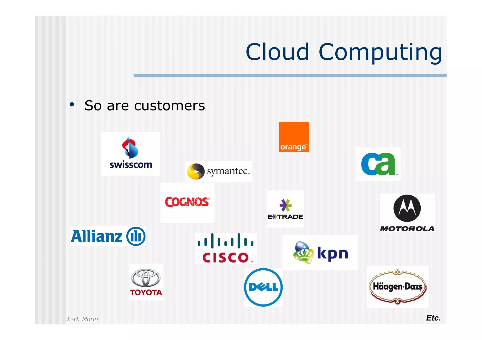 Cloud Computing

•  So are customers




J.-H. Morin                        Etc.
 