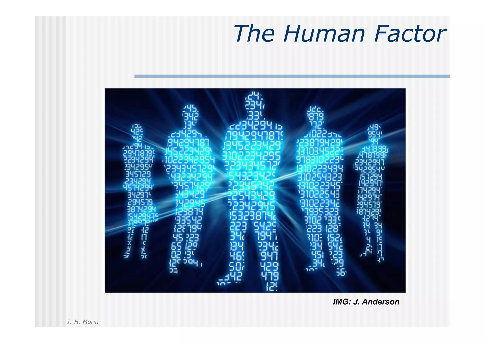 The Human Factor




                     IMG: J. Anderson

J.-H. Morin
 