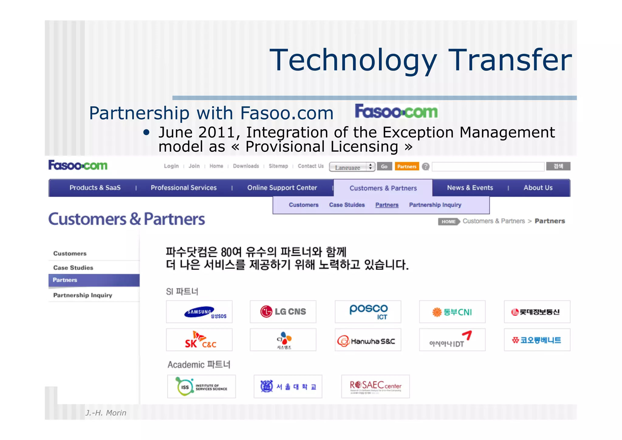Technology Transfer
Partnership with Fasoo.com
              •  June 2011, Integration of the Exception Management
                model as « Provisional Licensing »




                                                      34
J.-H. Morin
 