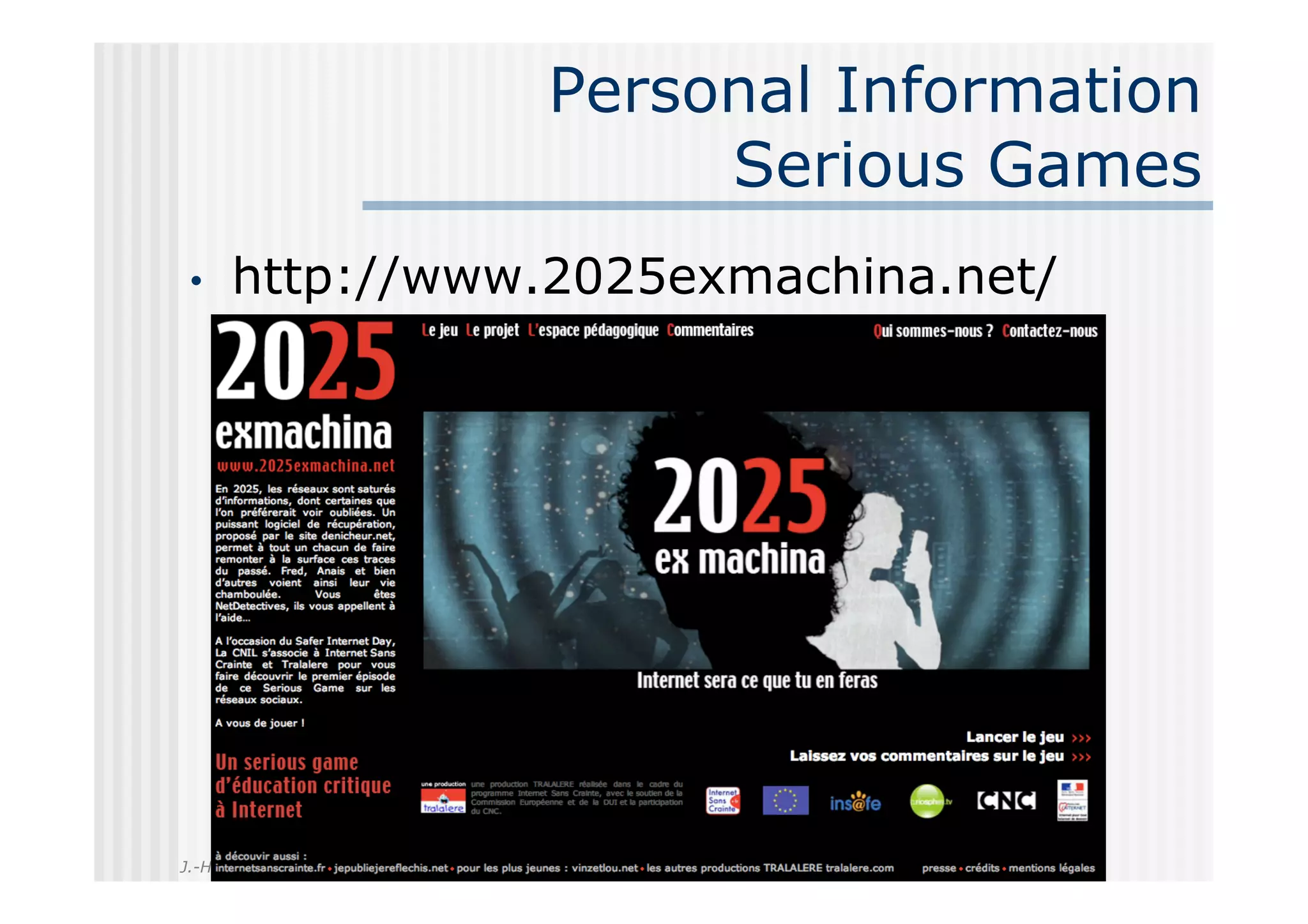 Personal Information
                      Serious Games
 •    http://www.2025exmachina.net/




J.-H. Morin
 