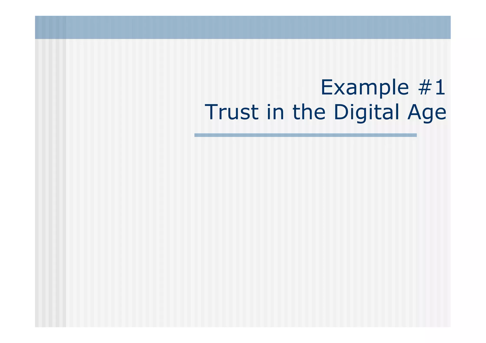 Example #1
Trust in the Digital Age
 