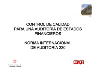 PricewaterhouseCoopers
Report to the Audit Committee
February 26, 2010
CONTROL DE CALIDAD
PARA UNA AUDITORÍA DE ESTADOS
FINANCIEROS
NORMA INTERNACIONAL
DE AUDITORÍA 220
 