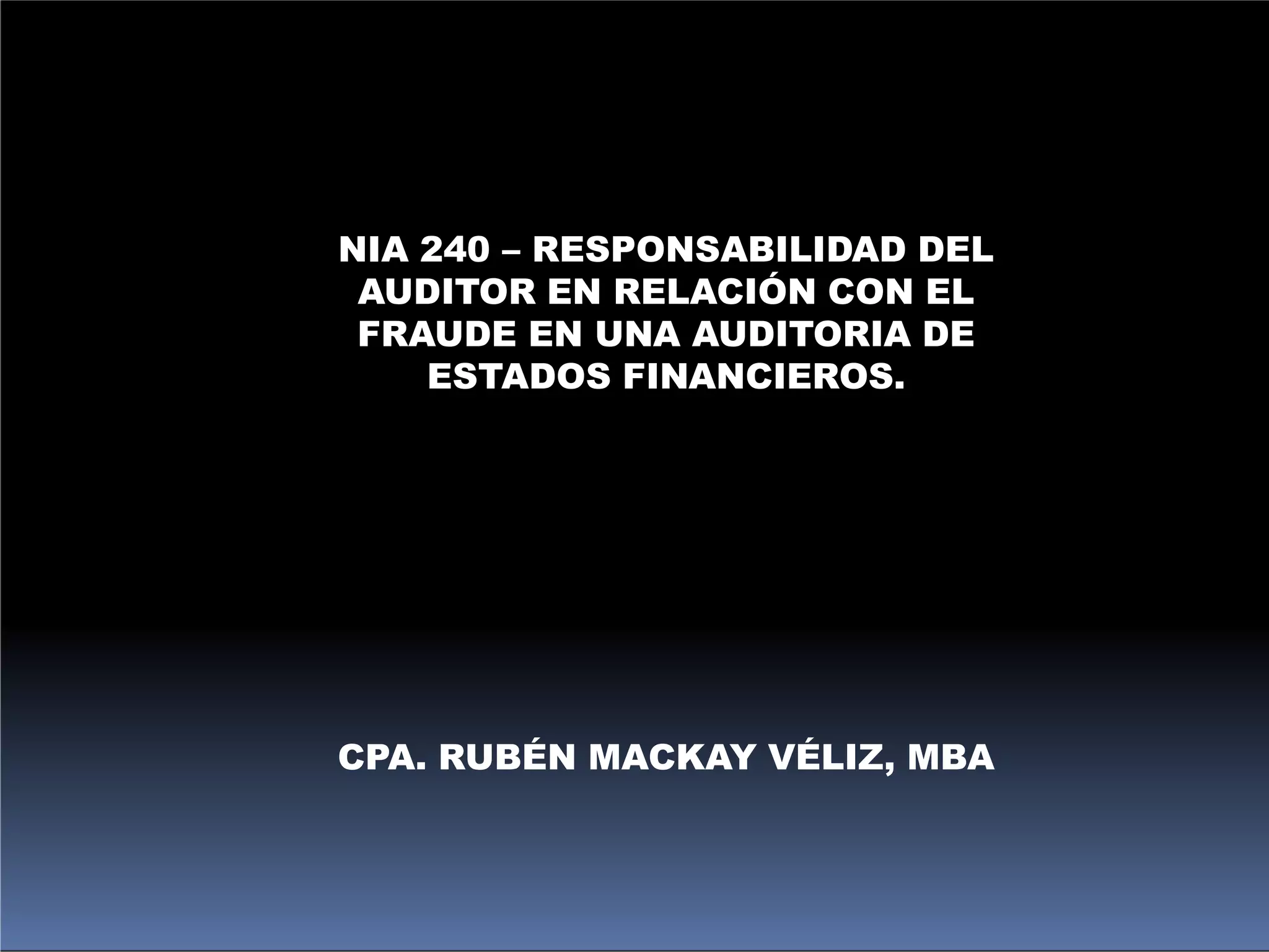 NIA 240 - RESPONSABILIDAD DEL AUDITOR EN DETECCIÓN DE FRAUDE.pptx