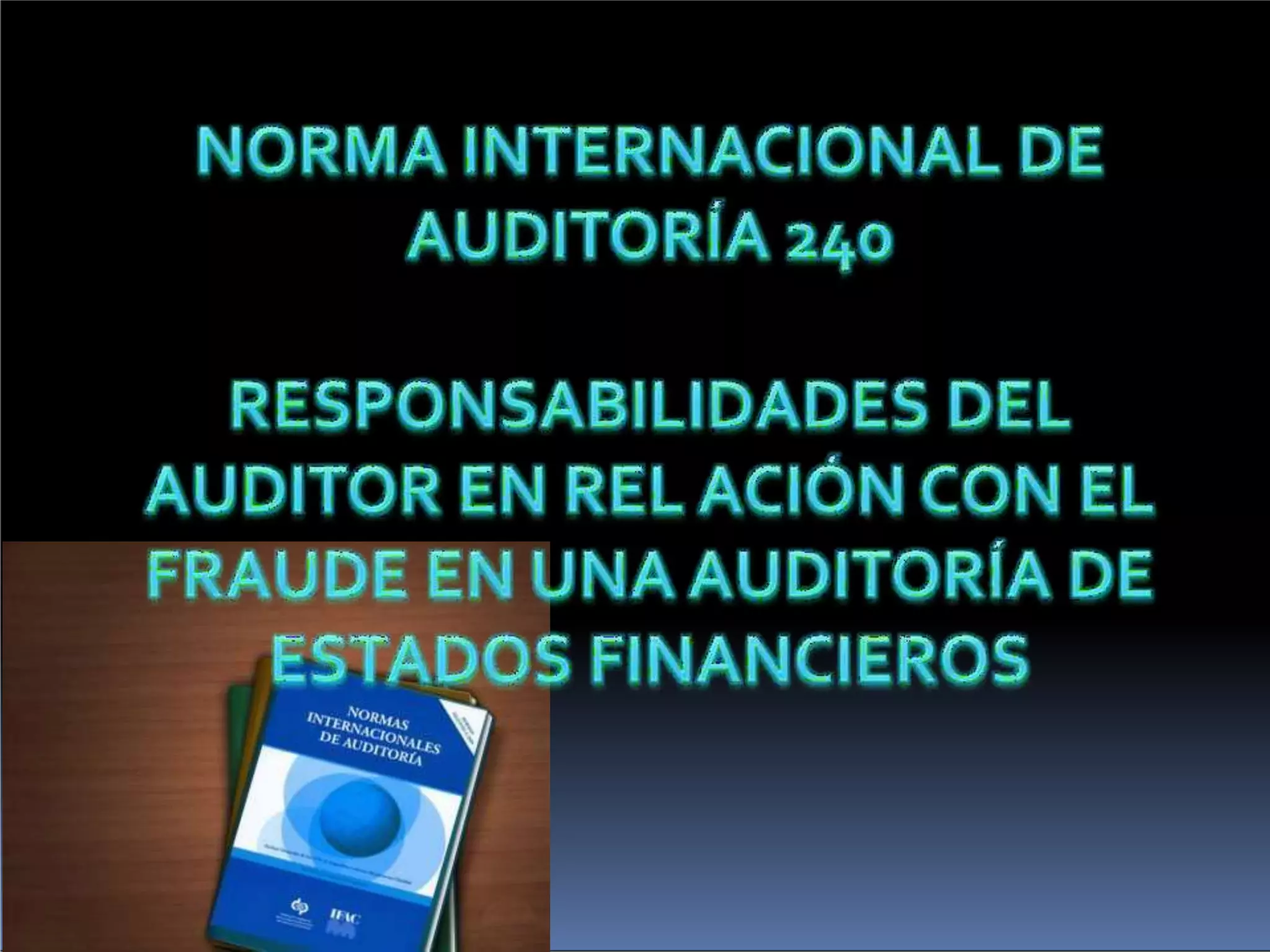 NIA 240 - RESPONSABILIDAD DEL AUDITOR EN DETECCIÓN DE FRAUDE.pptx