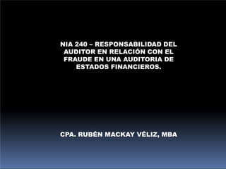 NIA 240 - RESPONSABILIDAD DEL AUDITOR EN DETECCIÓN DE FRAUDE.pptx