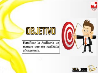 Planificar la Auditoría de
manera que sea realizada
eficazmente.
 