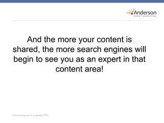 And the more your content is
shared, the more search engines will
begin to see you as an expert in that
content area!
 