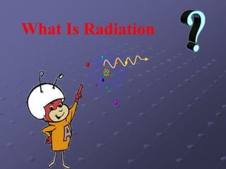 What Is Radiation
 
