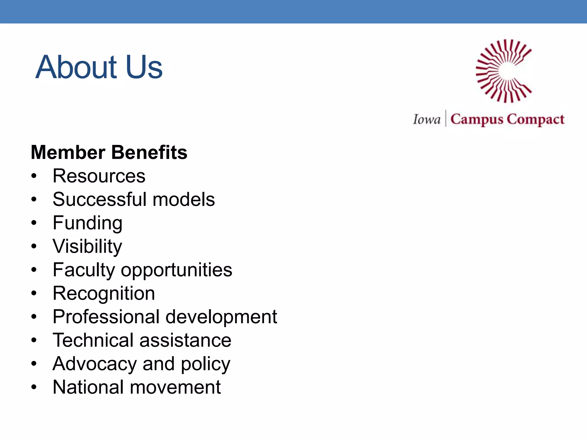 Member Benefits
• Resources
• Successful models
• Funding
• Visibility
• Faculty opportunities
• Recognition
• Professional development
• Technical assistance
• Advocacy and policy
• National movement
About Us
 