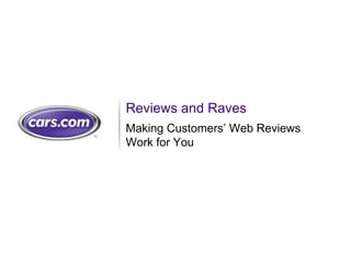 Reviews and Raves
Making Customers’ Web Reviews
Work for You




                           1
 