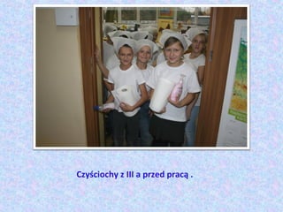 Czyściochy z III a przed pracą .
 