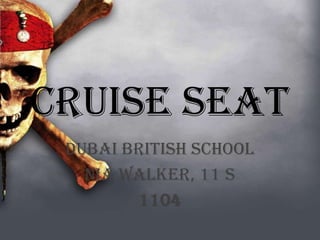 Cruise Seat
Dubai British School
Nia Walker, 11 s
1104
 