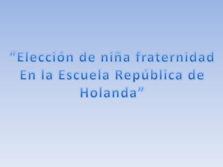 “Elección de niña fraternidad En la Escuela República de Holanda” 