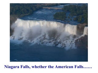 Niagara Falls, whether the American Falls…… 