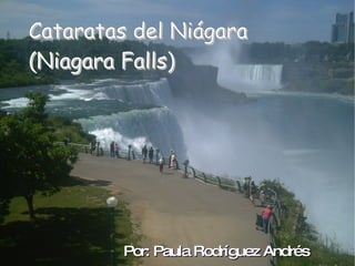 Cataratas del Niágara  (Niagara Falls) Por: Paula Rodríguez Andrés  