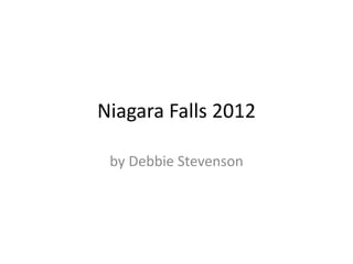 Niagara Falls 2012

 by Debbie Stevenson
 