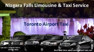 Niagara Falls Limousine & Taxi Service
Toronto Airport Taxi
Call 24/7: 1-866-997-8294
647-997-8294 Book Now Limo: www.torontoairport-taxi.com
 