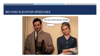 BEYOND ELEVATOR SPEECHES
 
