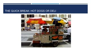 THE QUICK BREAK: HOT DOGS OR DELI
 