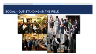 SOCIAL – OUT(STANDING) IN THE FIELD
 