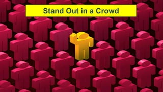Stand Out in a Crowd
 