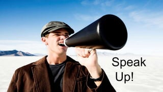Speak
Up!
 