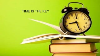 TIME IS THE KEY
 