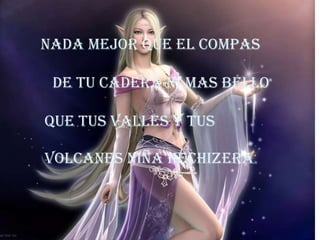 NADA MEJOR QUE El COMPAS   DE TU CADERA NI MAS BELLO QUE TUS VALLES Y TUS VOLCANES NIÑA HECHIZERA