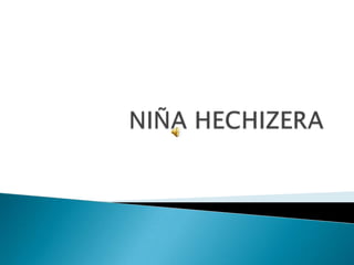 NIÑA HECHIZERA 