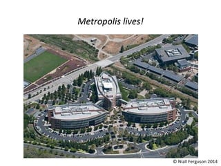 Metropolis 
lives! 
© 
Niall 
Ferguson 
2014 
