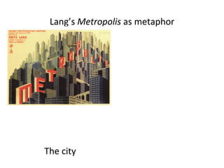 Lang’s 
Metropolis 
as 
metaphor 
The 
city, 
the 
revolu5on, 
the 
flood 
 