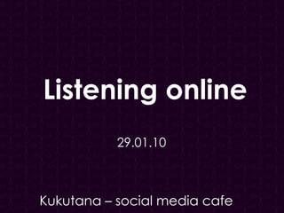 Kukutana – social media cafe 29.01.10 Listening online 