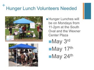 Hunger Lunch Volunteers NeededHunger Lunches will be on Mondays from 11-2pm at the South Oval and the Wexner Center PlazaMay 3rdMay 17thMay 24th
