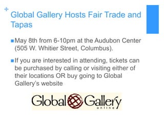 Global Gallery Hosts Fair Trade and TapasMay 8th from 6-10pm at the Audubon Center (505 W. Whitier Street, Columbus).If you are interested in attending, tickets can be purchased by calling or visiting either of their locations OR buy going to Global Gallery’s website