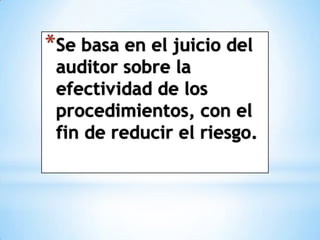 *Se basa en el juicio del
 auditor sobre la
 efectividad de los
 procedimientos, con el
 fin de reducir el riesgo.
 