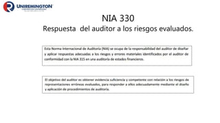 NIA 330
Respuesta del auditor a los riesgos evaluados.
 