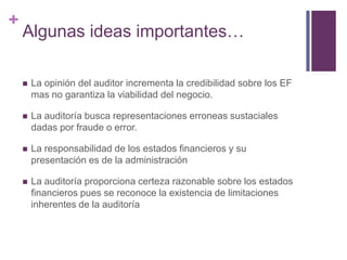 +
    Algunas ideas importantes…

       La opinión del auditor incrementa la credibilidad sobre los EF
        mas no ga...