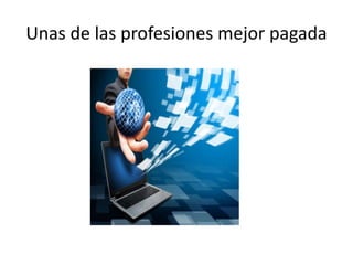 Unas de las profesiones mejor pagada
 